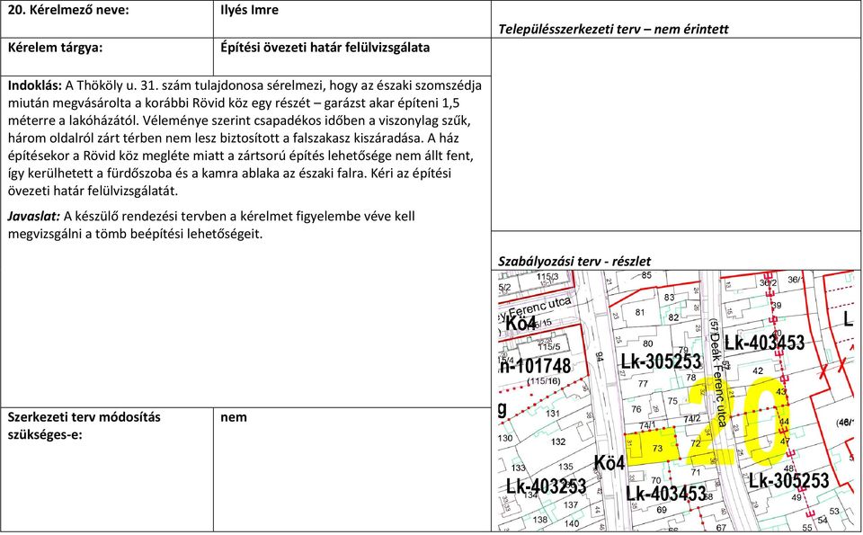 Véleménye szerint csapadékos időben a viszonylag szűk, három oldalról zárt térben nem lesz biztosított a falszakasz kiszáradása.