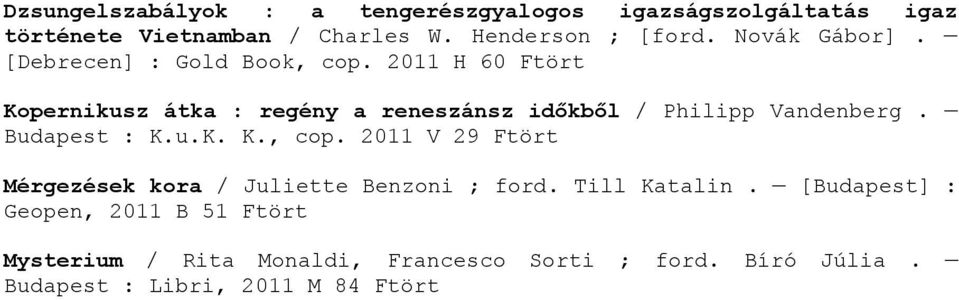 2011 H 60 Ftört Kopernikusz átka : regény a reneszánsz időkből / Philipp Vandenberg. Budapest : K.u.K. K., cop.