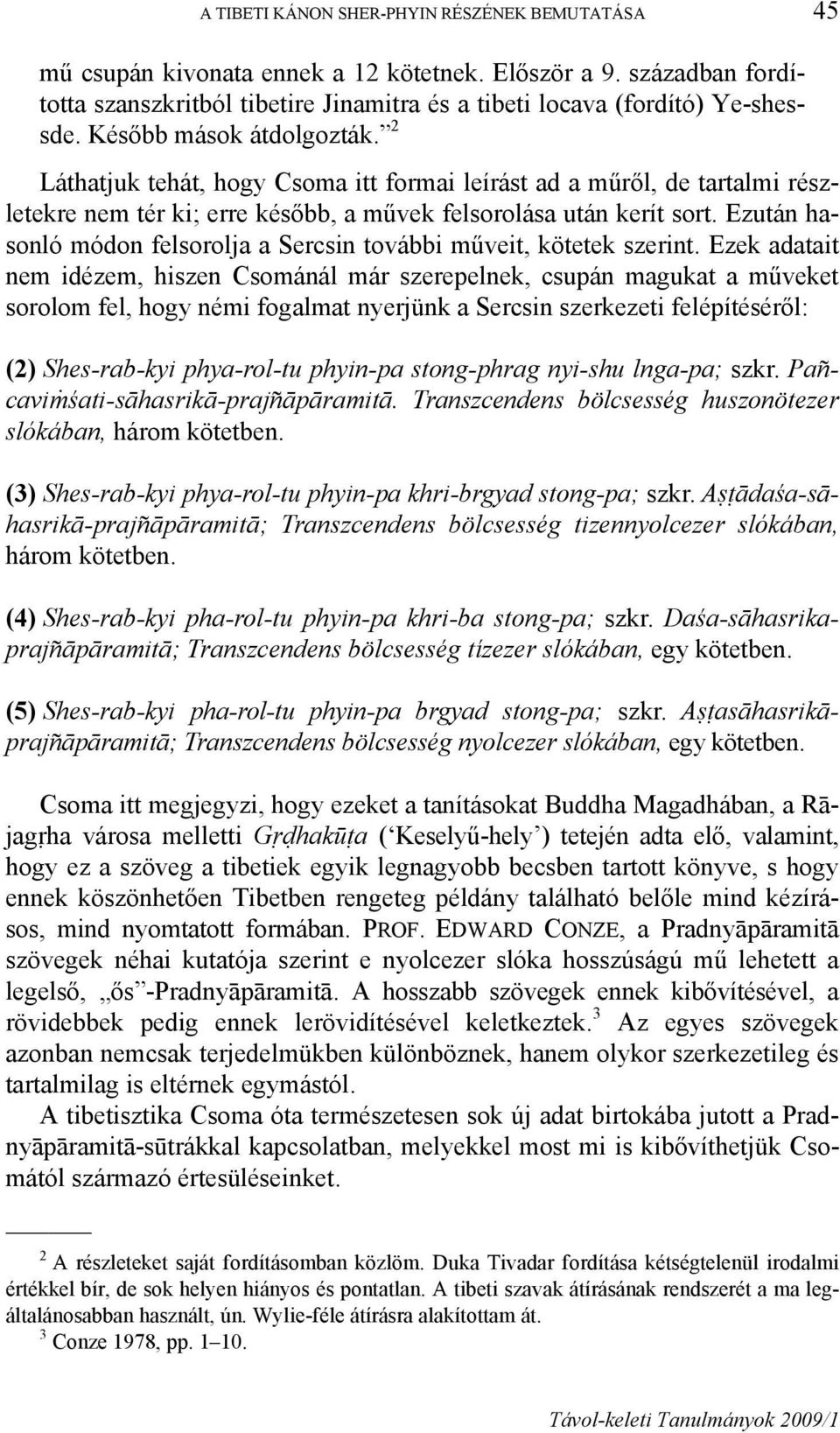 Ezután hasonló módon felsorolja a Sercsin további műveit, kötetek szerint.