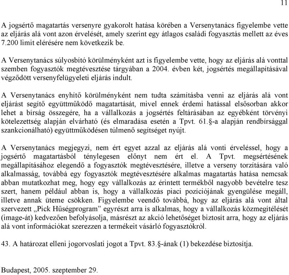 évben két, jogsértés megállapításával végződött versenyfelügyeleti eljárás indult.