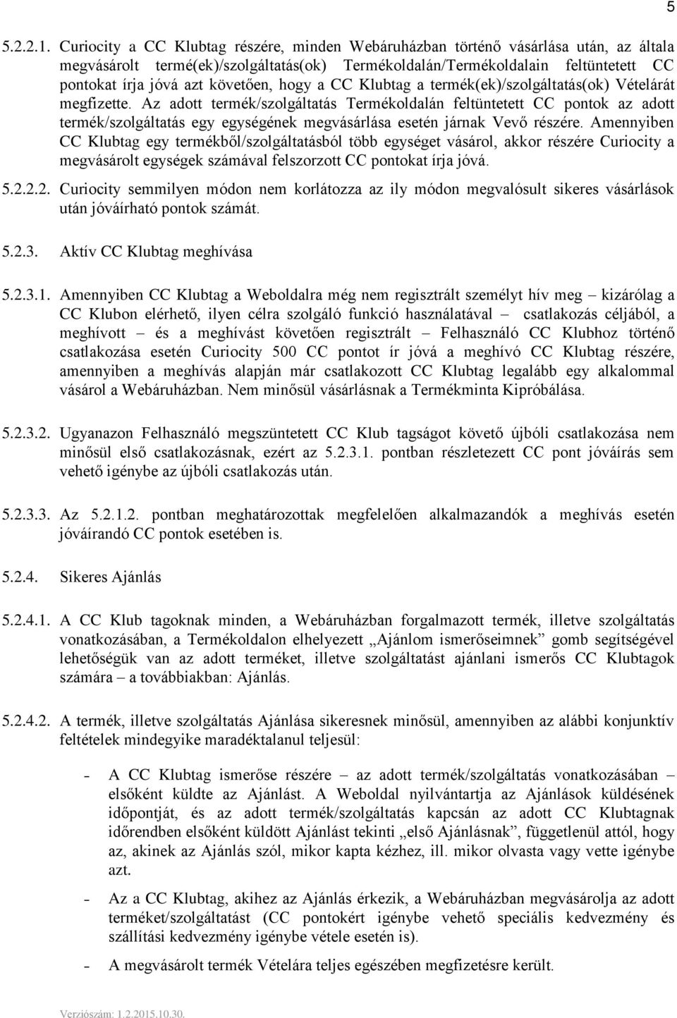 követően, hogy a CC Klubtag a termék(ek)/szolgáltatás(ok) Vételárát megfizette.