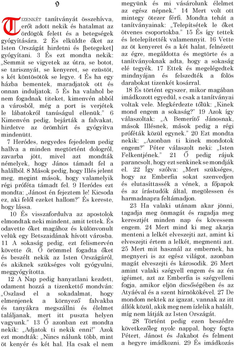 5 És ha valahol be nem fogadnak titeket, kimenvén abból a városból, még a port is verjétek le lábatokról tanúságul ellenük.