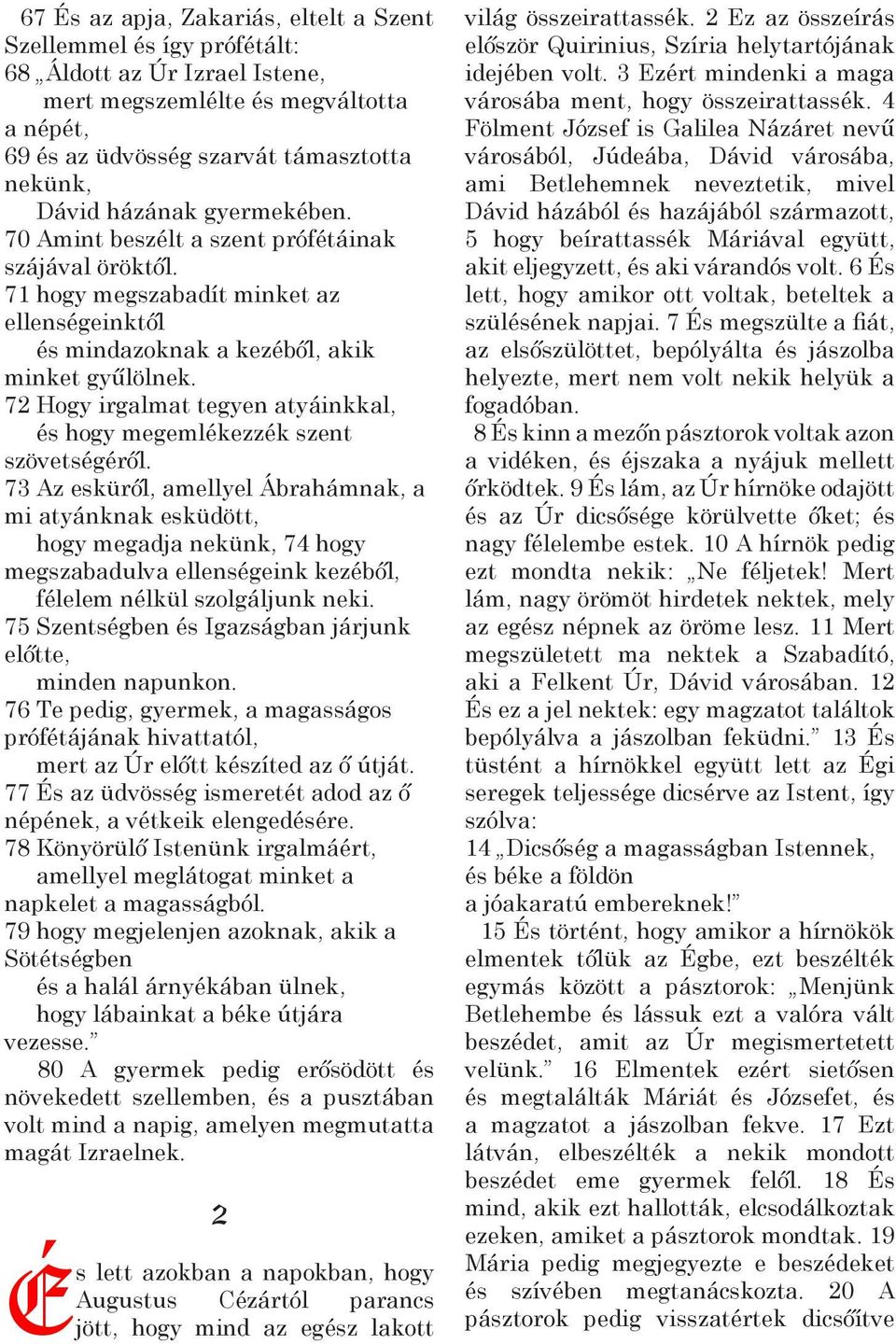72 Hogy irgalmat tegyen atyáinkkal, és hogy megemlékezzék szent szövetségéről.