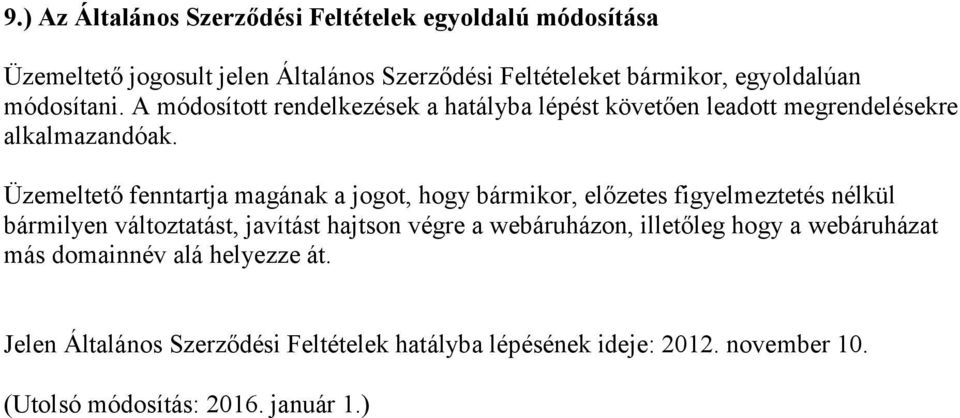 Üzemeltető fenntartja magának a jogot, hogy bármikor, előzetes figyelmeztetés nélkül bármilyen változtatást, javítást hajtson végre a