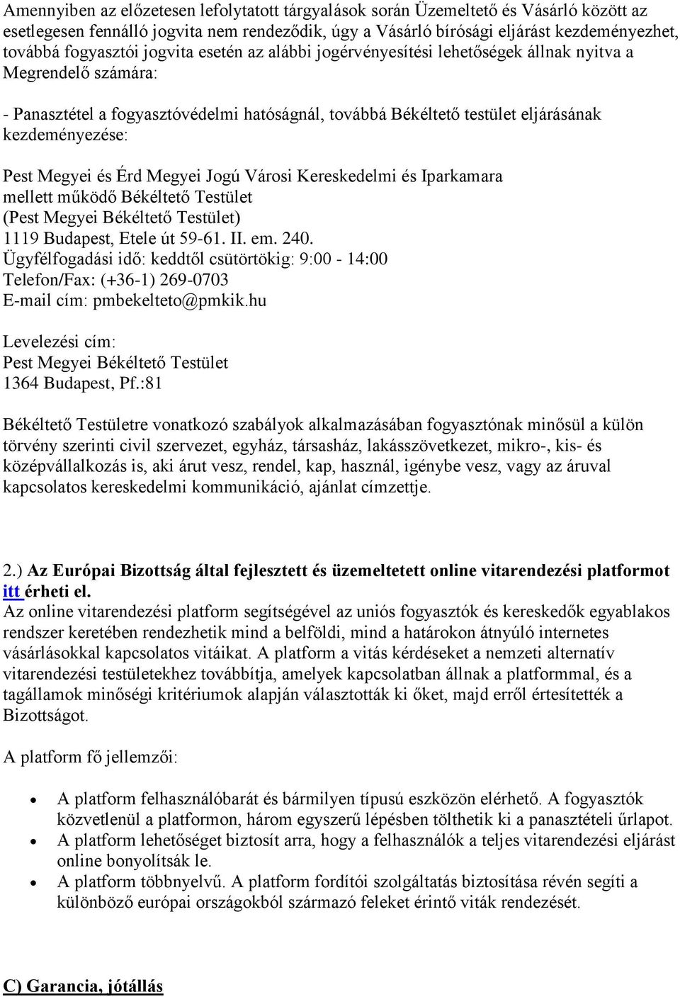 Megyei és Érd Megyei Jogú Városi Kereskedelmi és Iparkamara mellett működő Békéltető Testület (Pest Megyei Békéltető Testület) 1119 Budapest, Etele út 59-61. II. em. 240.