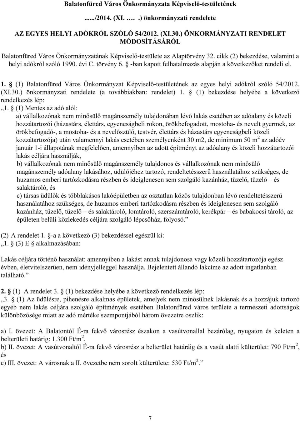 -ban kapott felhatalmazás alapján a következőket rendeli el. 1. (1) Balatonfüred Város Önkormányzat Képviselő-testületének az egyes helyi adókról szóló 54/2012. (XI.30.