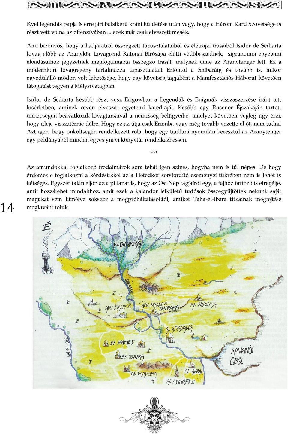 előadásaihoz jegyzetnek megfogalmazta összegző írását, melynek címe az Aranytenger lett.