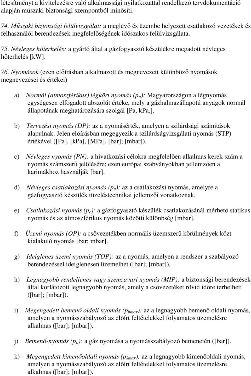 Névleges hőterhelés: a gyártó által a gázfogyasztó készülékre megadott névleges hőterhelés [kw]. 76.