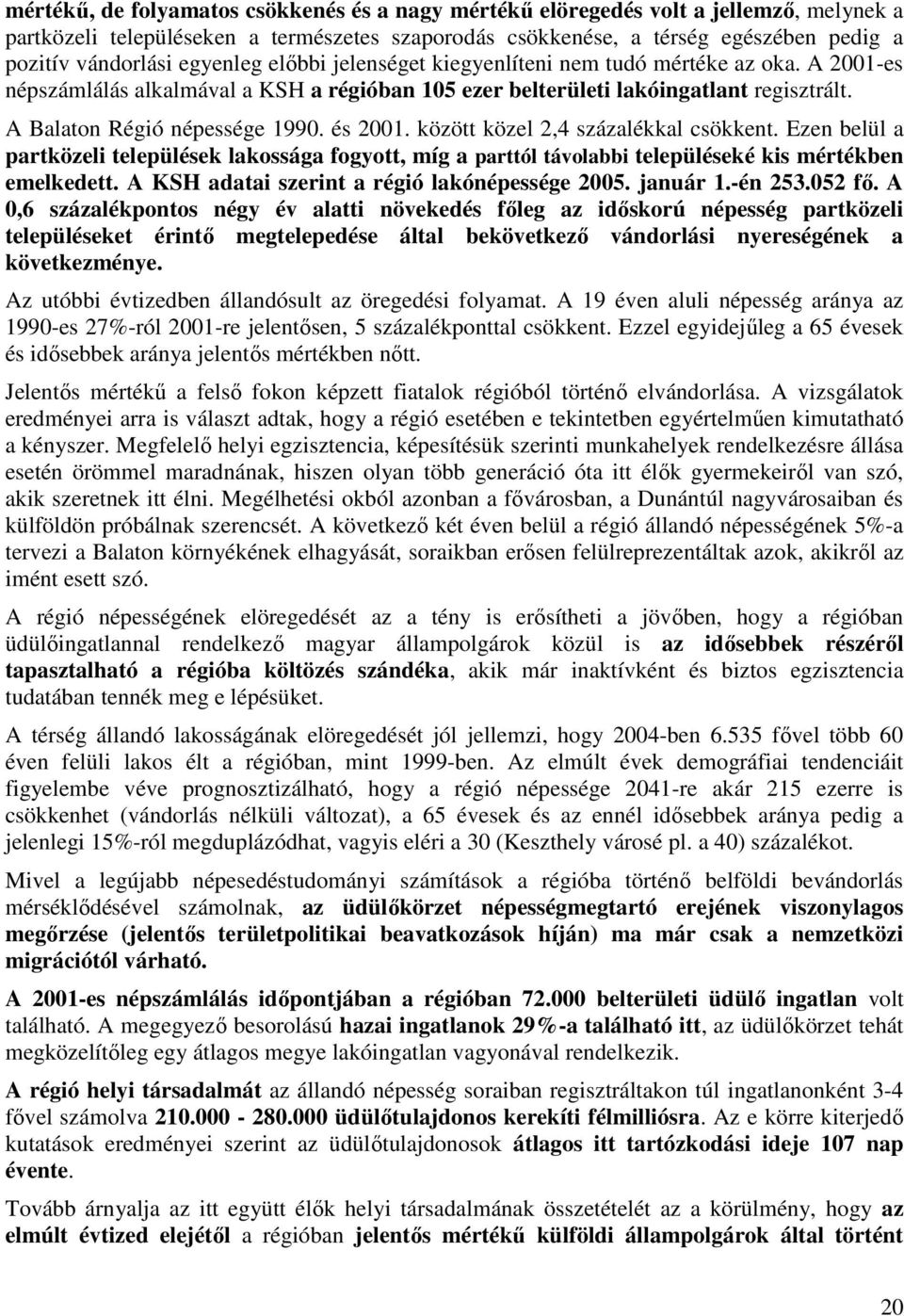 és 2001. között közel 2,4 százalékkal csökkent. Ezen belül a partközeli települések lakossága fogyott, míg a parttól távolabbi településeké kis mértékben emelkedett.