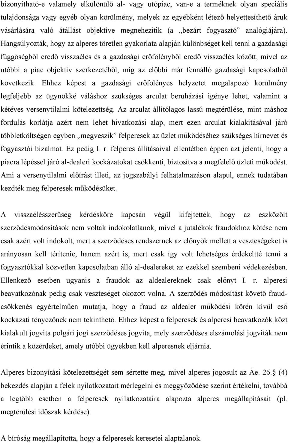 Hangsúlyozták, hogy az alperes töretlen gyakorlata alapján különbséget kell tenni a gazdasági függőségből eredő visszaélés és a gazdasági erőfölényből eredő visszaélés között, mivel az utóbbi a piac