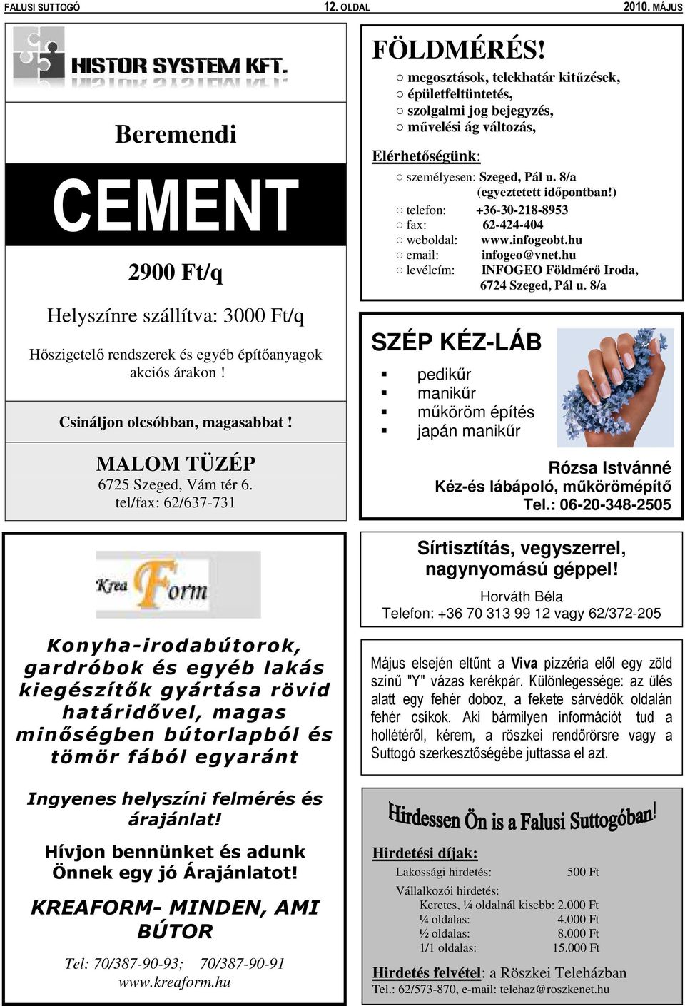 SZÉP KÉZ-LÁB megosztások, telekhatár kitőzések, épületfeltüntetés, szolgalmi jog bejegyzés, mővelési ág változás, Elérhetıségünk: személyesen: Szeged, Pál u. 8/a (egyeztetett idıpontban!