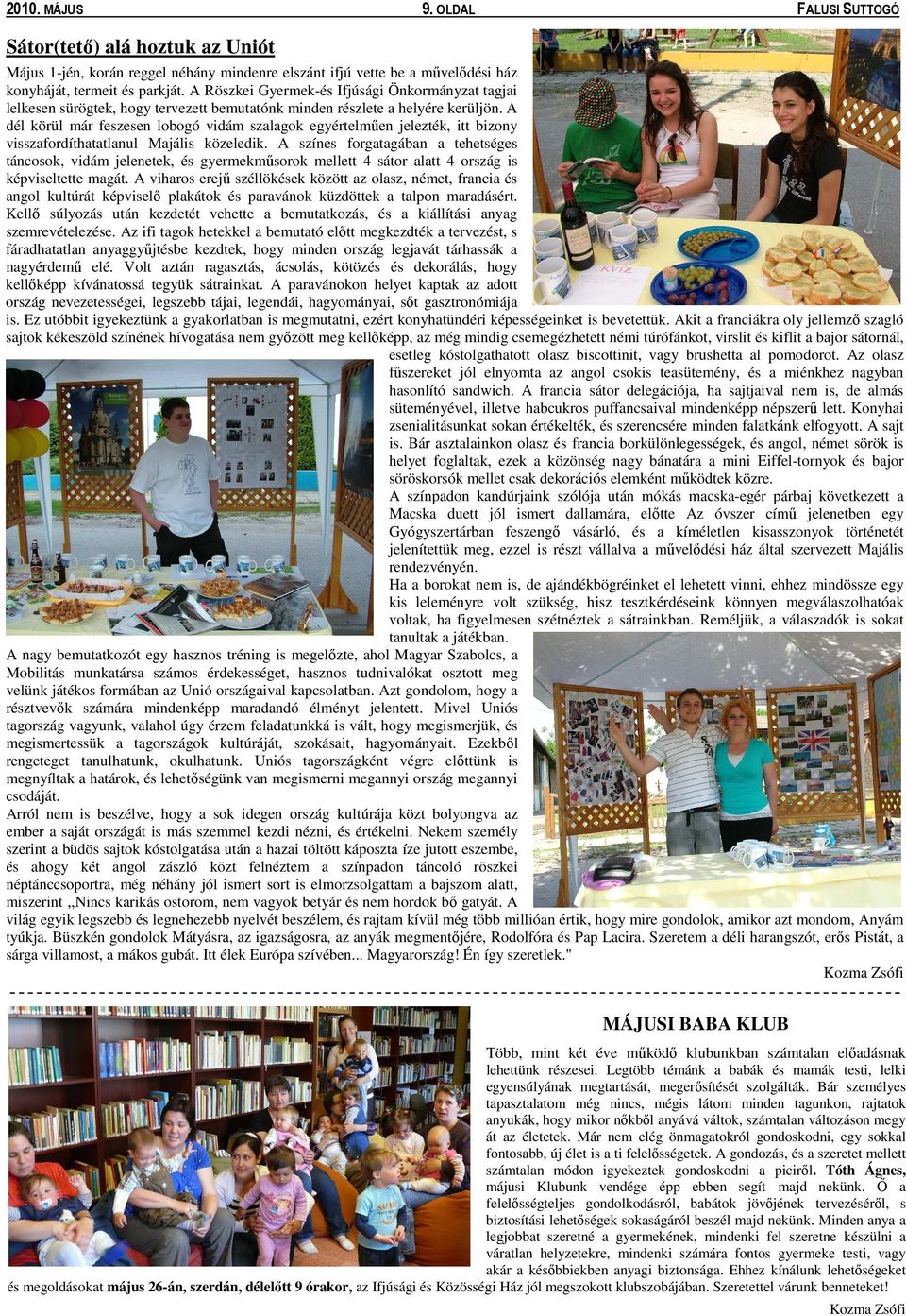 A dél körül már feszesen lobogó vidám szalagok egyértelmően jelezték, itt bizony visszafordíthatatlanul Majális közeledik.