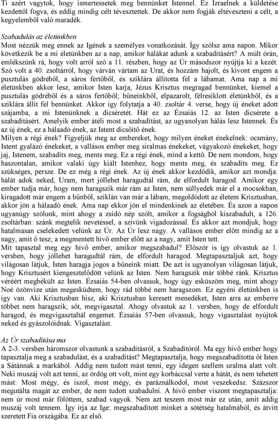 Mikor következik be a mi életünkben az a nap, amikor hálákat adunk a szabadításért? A múlt órán, emlékszünk rá, hogy volt arról szó a 11. részben, hogy az Úr másodszor nyújtja ki a kezét.