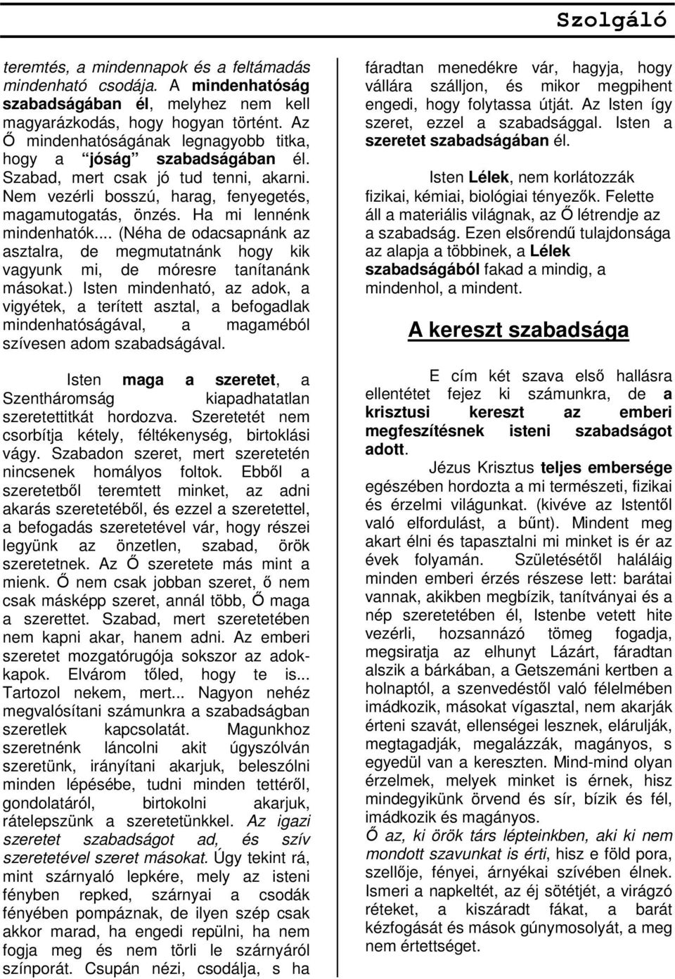 .. (Néha de odacsapnánk az asztalra, de megmutatnánk hogy kik vagyunk mi, de móresre tanítanánk másokat.