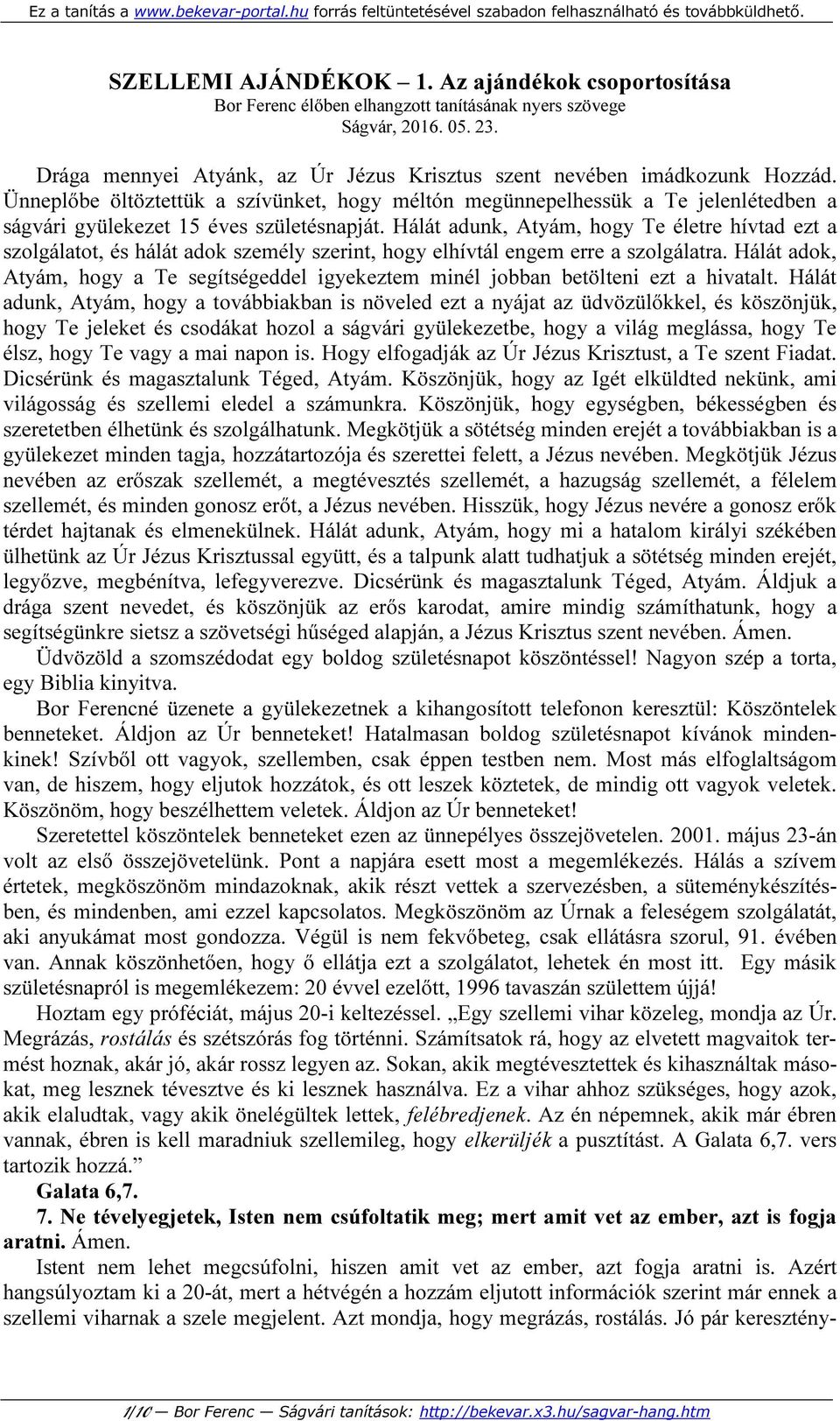 Ünneplőbe öltöztettük a szívünket, hogy méltón megünnepelhessük a Te jelenlétedben a ságvári gyülekezet 15 éves születésnapját.