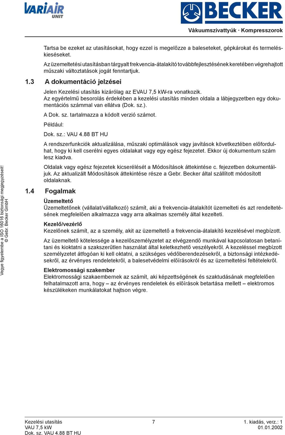 3 A dokumentáció jelzései Jelen Kezelési utasítás kizárólag az EVAU 7,5 kw-ra vonatkozik.