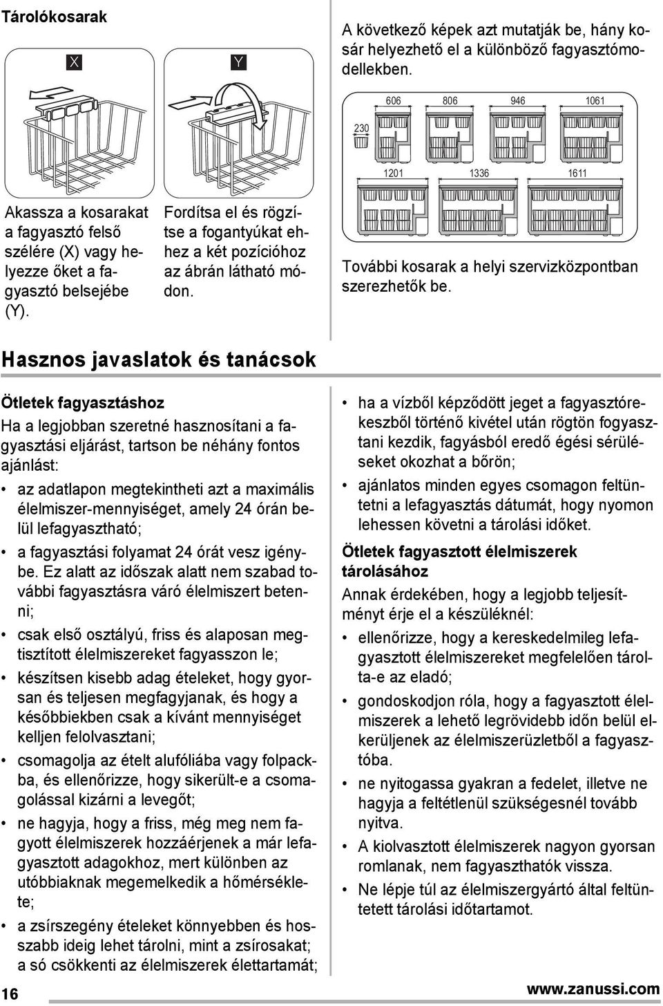 Fordítsa el és rögzítse a fogantyúkat ehhez a két pozícióhoz az ábrán látható módon. További kosarak a helyi szervizközpontban szerezhetők be.