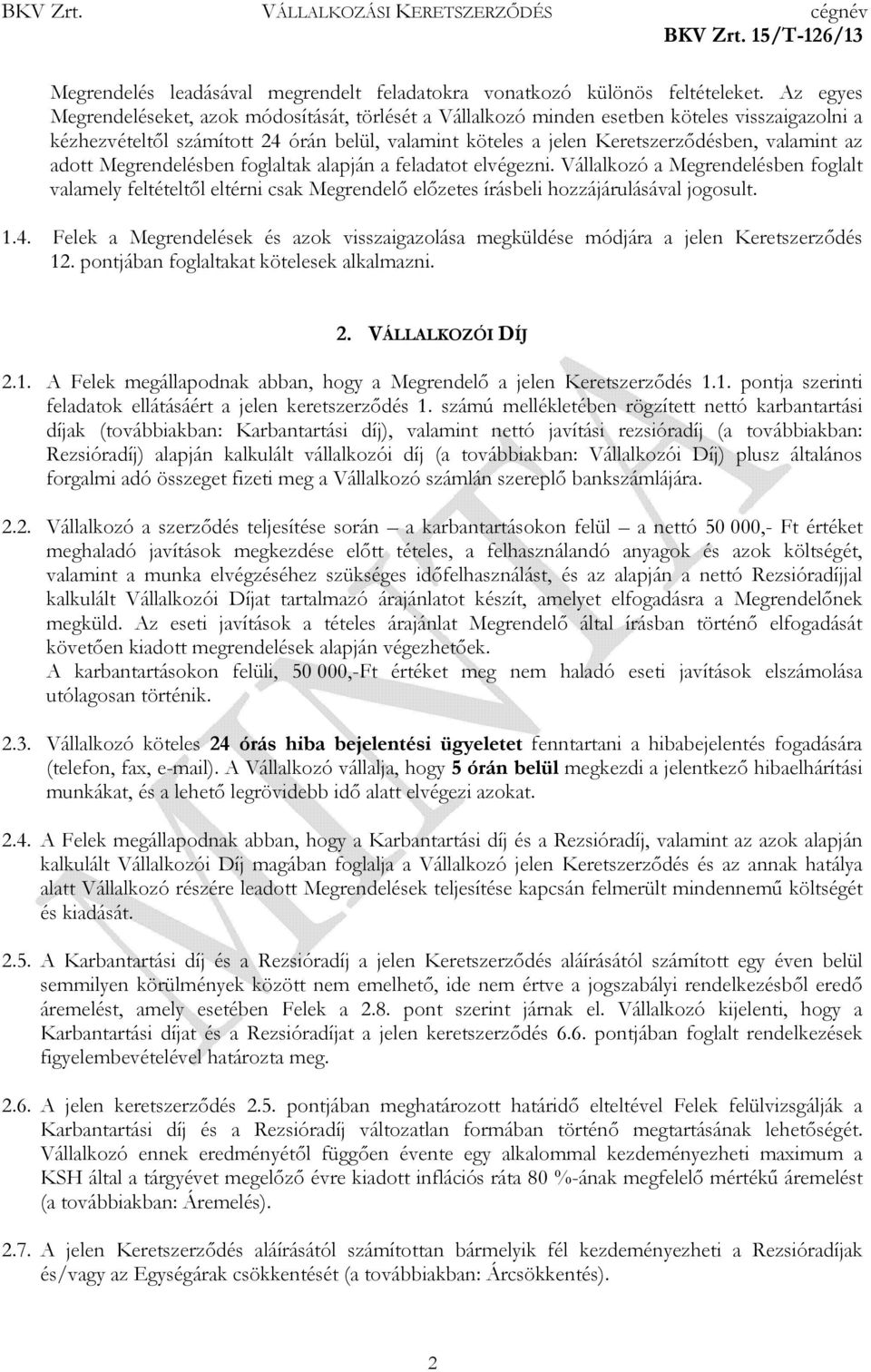 az adott Megrendelésben foglaltak alapján a feladatot elvégezni. Vállalkozó a Megrendelésben foglalt valamely feltételtıl eltérni csak Megrendelı elızetes írásbeli hozzájárulásával jogosult. 1.4.