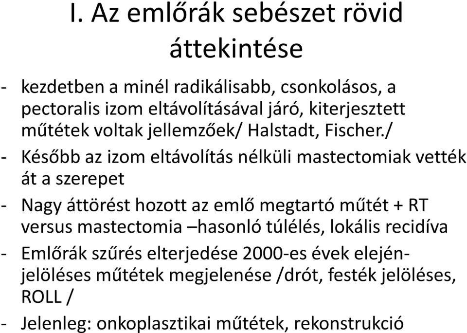 / - Később az izom eltávolítás nélküli mastectomiak vették át a szerepet - Nagy áttörést hozott az emlő megtartó műtét + RT versus