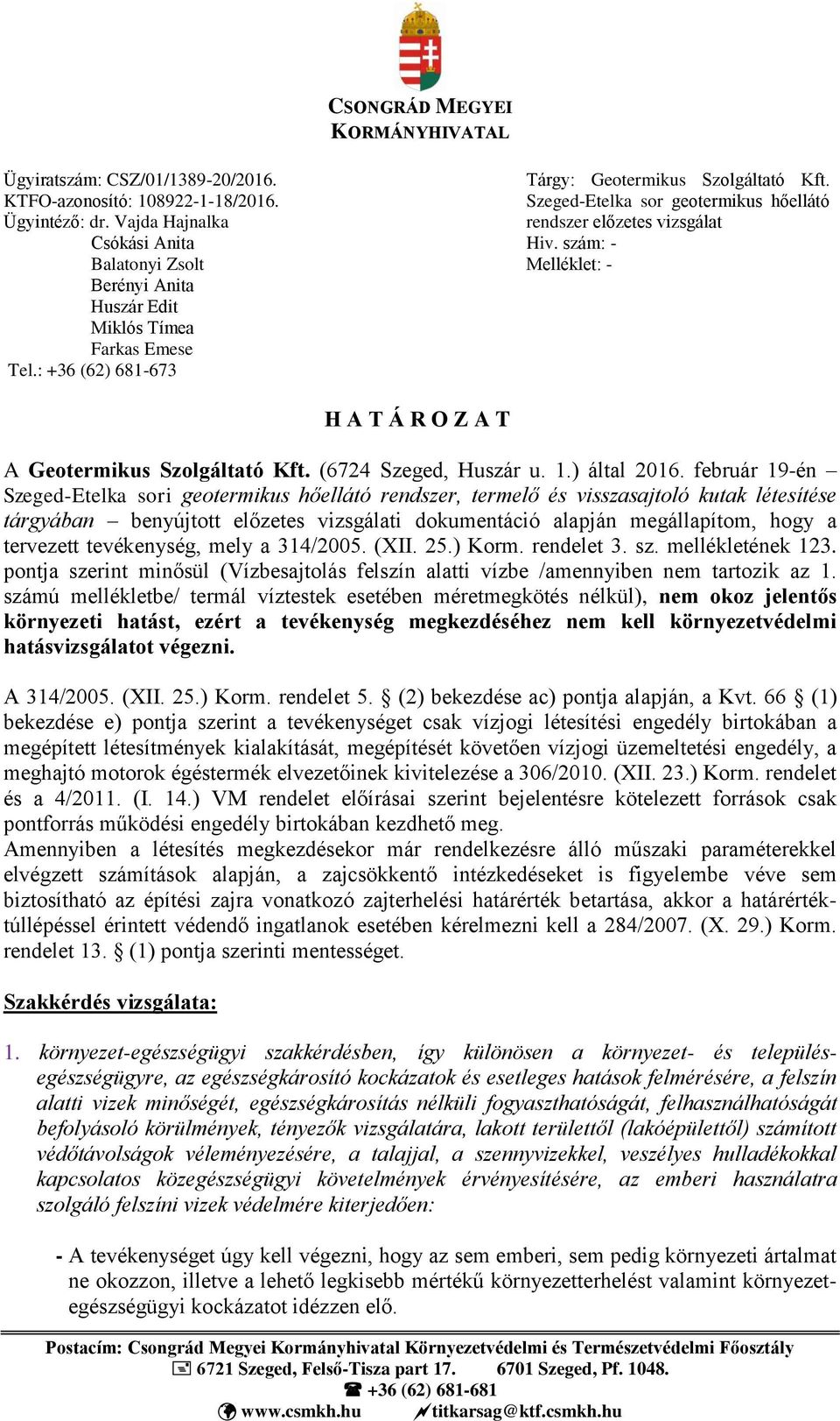 Szeged-Etelka sor geotermikus hőellátó rendszer előzetes vizsgálat Hiv. szám: - Melléklet: - H A T Á R O Z A T A Geotermikus Szolgáltató Kft. (6724 Szeged, Huszár u. 1.) által 2016.