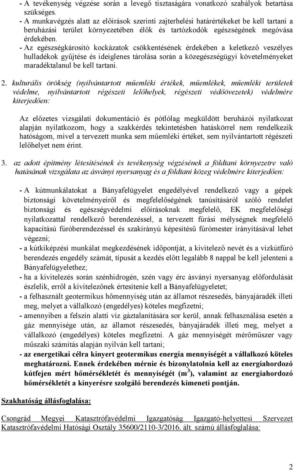 - Az egészségkárosító kockázatok csökkentésének érdekében a keletkező veszélyes hulladékok gyűjtése és ideiglenes tárolása során a közegészségügyi követelményeket maradéktalanul be kell tartani. 2.