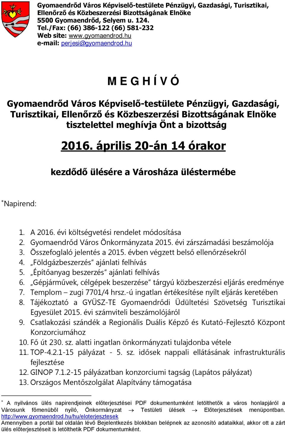 hu M E G H Í V Ó Gyomaendrőd Város Képviselő-testülete Pénzügyi, Gazdasági, Turisztikai, Ellenőrző és Közbeszerzési Bizottságának Elnöke tisztelettel meghívja Önt a bizottság 2016.