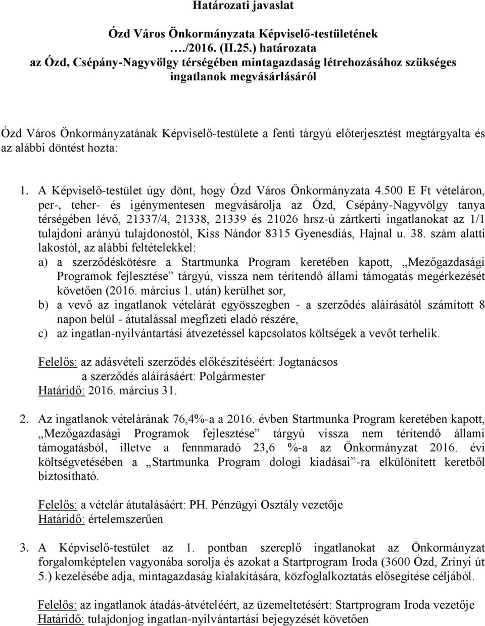 megtárgyalta és az alábbi döntést hozta: 1. A Képviselő-testület úgy dönt, hogy Ózd Város Önkormányzata 4.