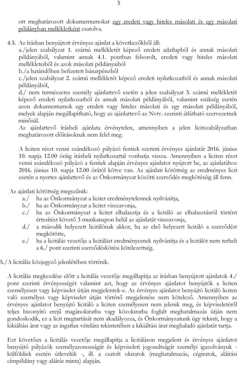 /a határidőben befizetett bánatpénzből c./jelen szabályzat 2. számú mellékletét képező eredeti nyilatkozatból és annak másolati példányából, d.