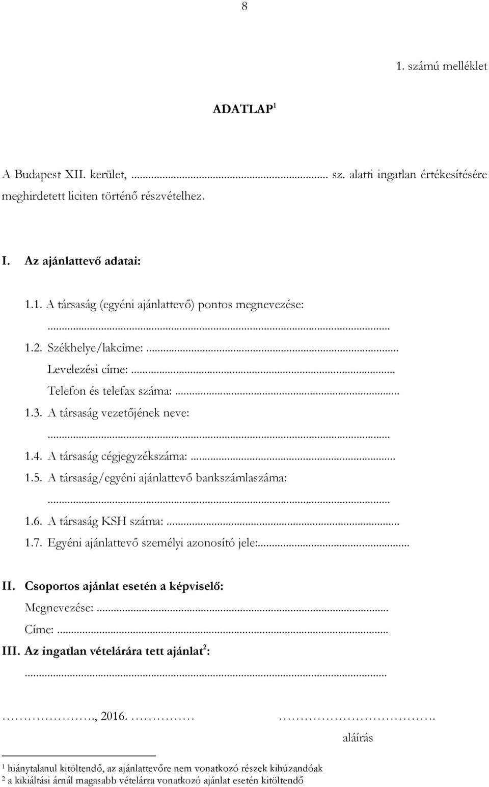 A társaság/egyéni ajánlattevő bankszámlaszáma:... 1.6. A társaság KSH száma:... 1.7. Egyéni ajánlattevő személyi azonosító jele:... II. Csoportos ajánlat esetén a képviselő: Megnevezése:... Címe:.