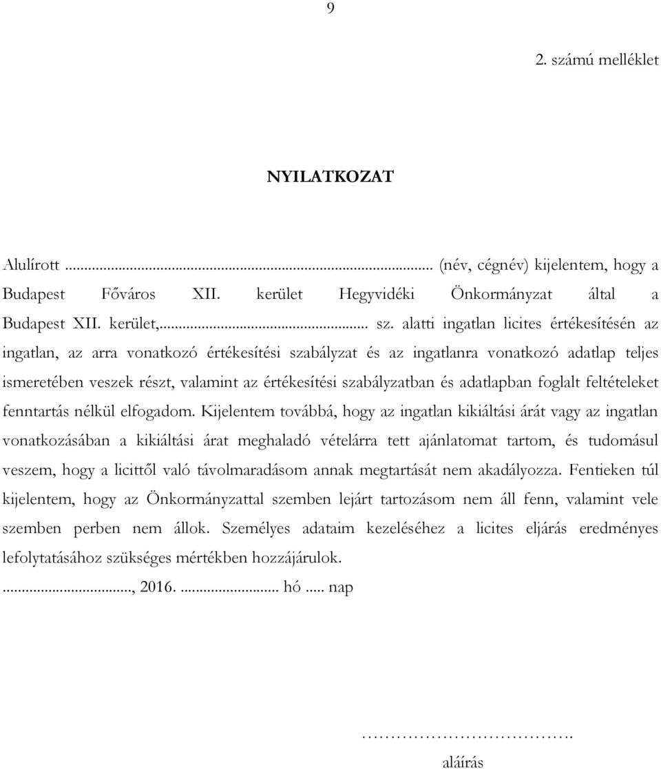 alatti ingatlan licites értékesítésén az ingatlan, az arra vonatkozó értékesítési szabályzat és az ingatlanra vonatkozó adatlap teljes ismeretében veszek részt, valamint az értékesítési szabályzatban