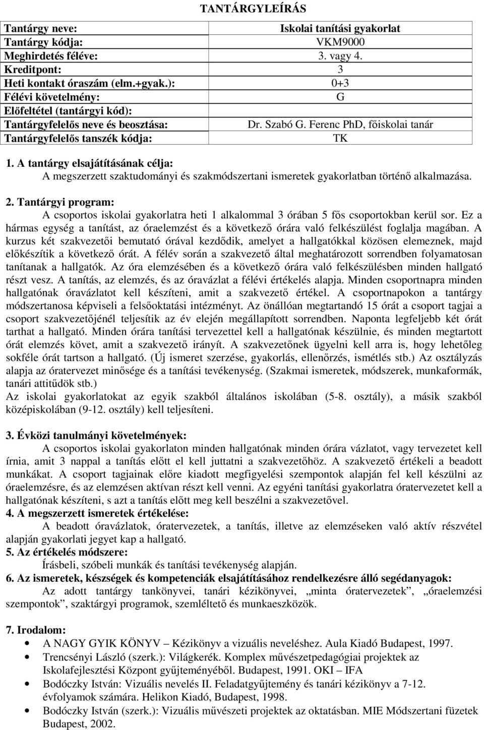 Ferenc PhD, főiskolai tanár : TK : A megszerzett szaktudományi és szakmódszertani ismeretek gyakorlatban történő alkalmazása.