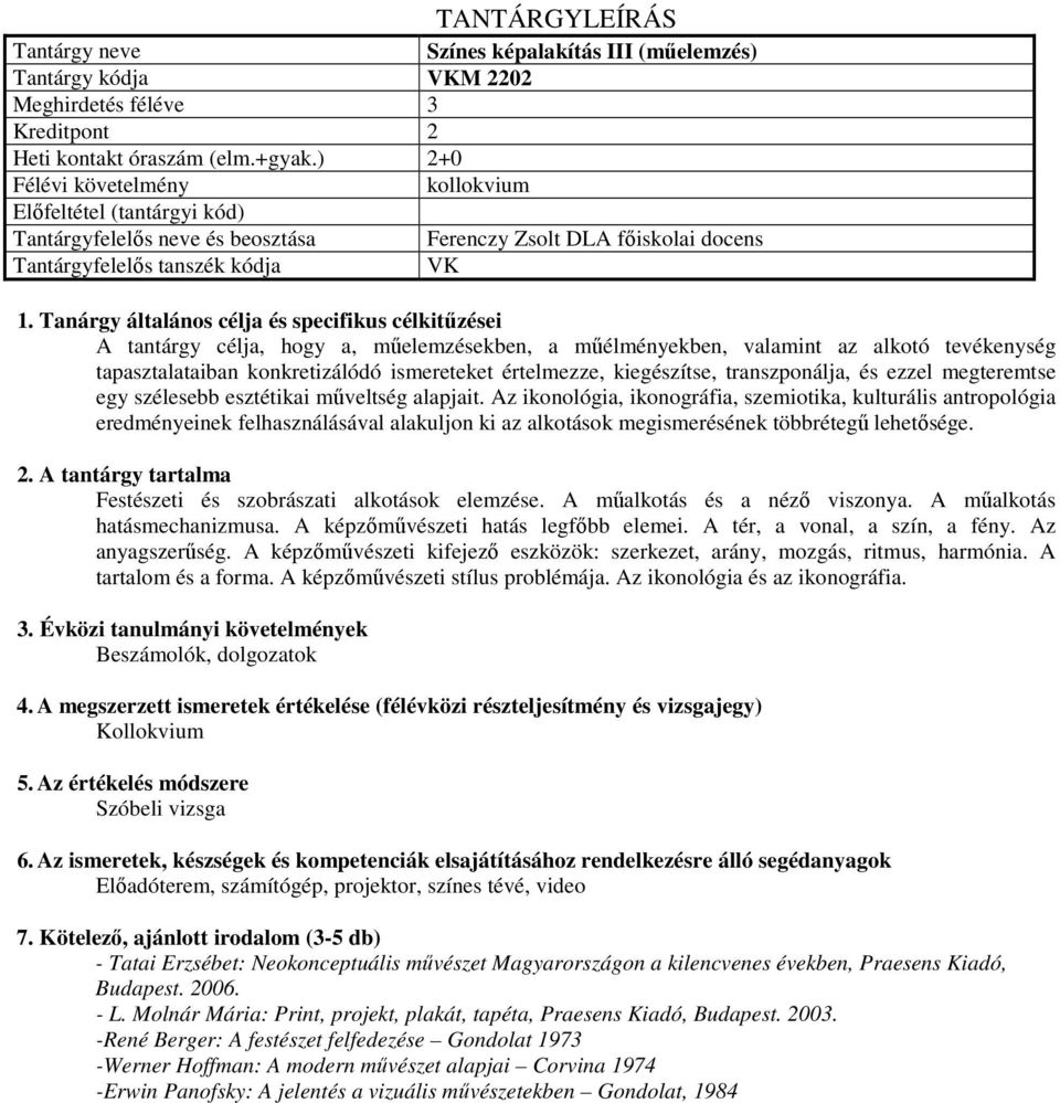 Tanárgy általános célja és specifikus célkitűzései A tantárgy célja, hogy a, műelemzésekben, a műélményekben, valamint az alkotó tevékenység tapasztalataiban konkretizálódó ismereteket értelmezze,