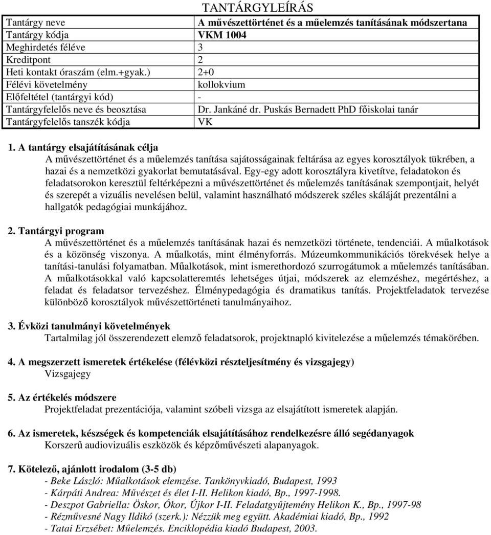 Egy-egy adott korosztályra kivetítve, feladatokon és feladatsorokon keresztül feltérképezni a művészettörténet és műelemzés tanításának szempontjait, helyét és szerepét a vizuális nevelésen belül,