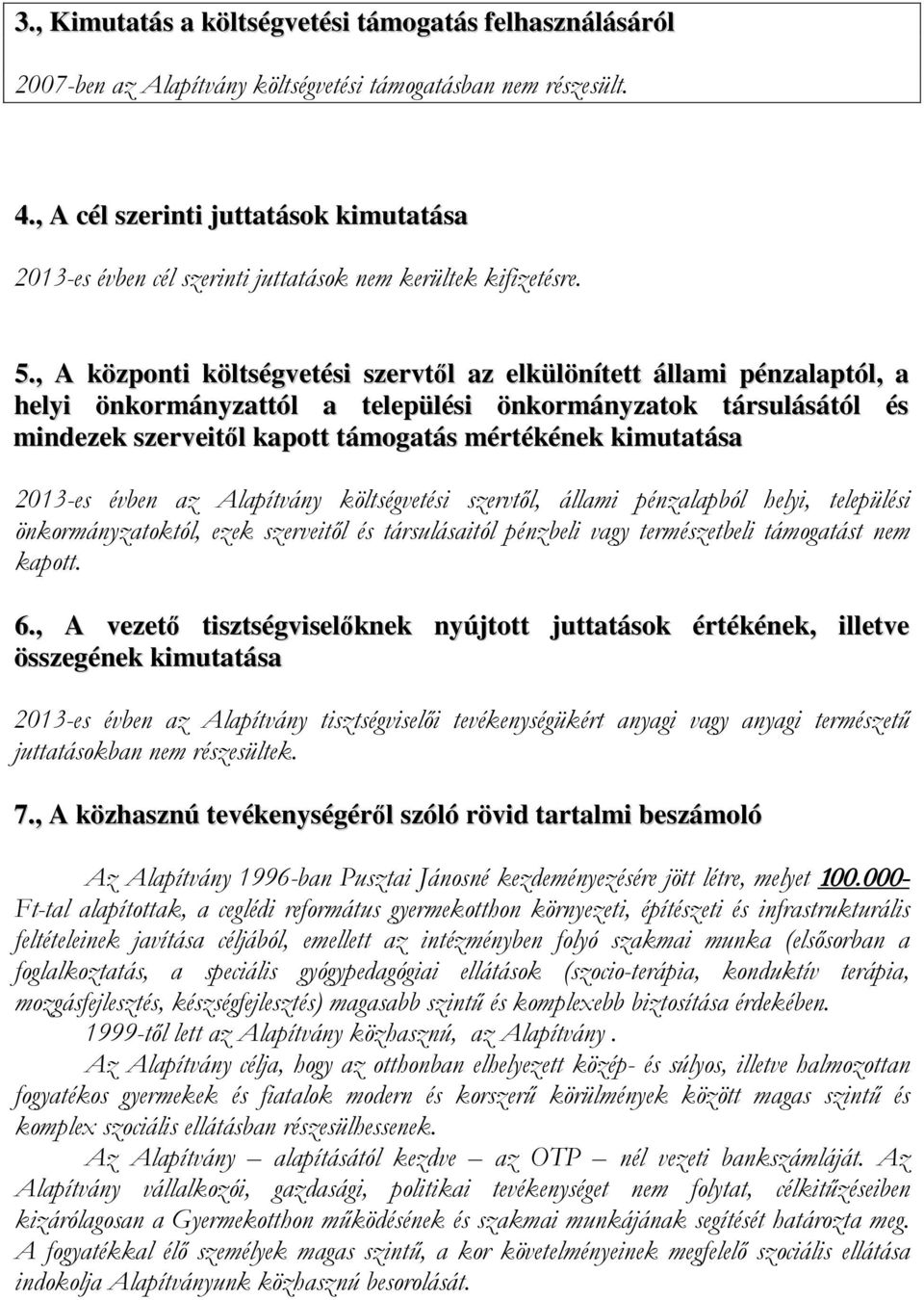 , A központi költségvetési szervtől az elkülönített állami pénzalaptól, a helyi önkormányzattól a települési önkormányzatok társulásától és mindezek szerveitől kapott támogatás mértékének kimutatása