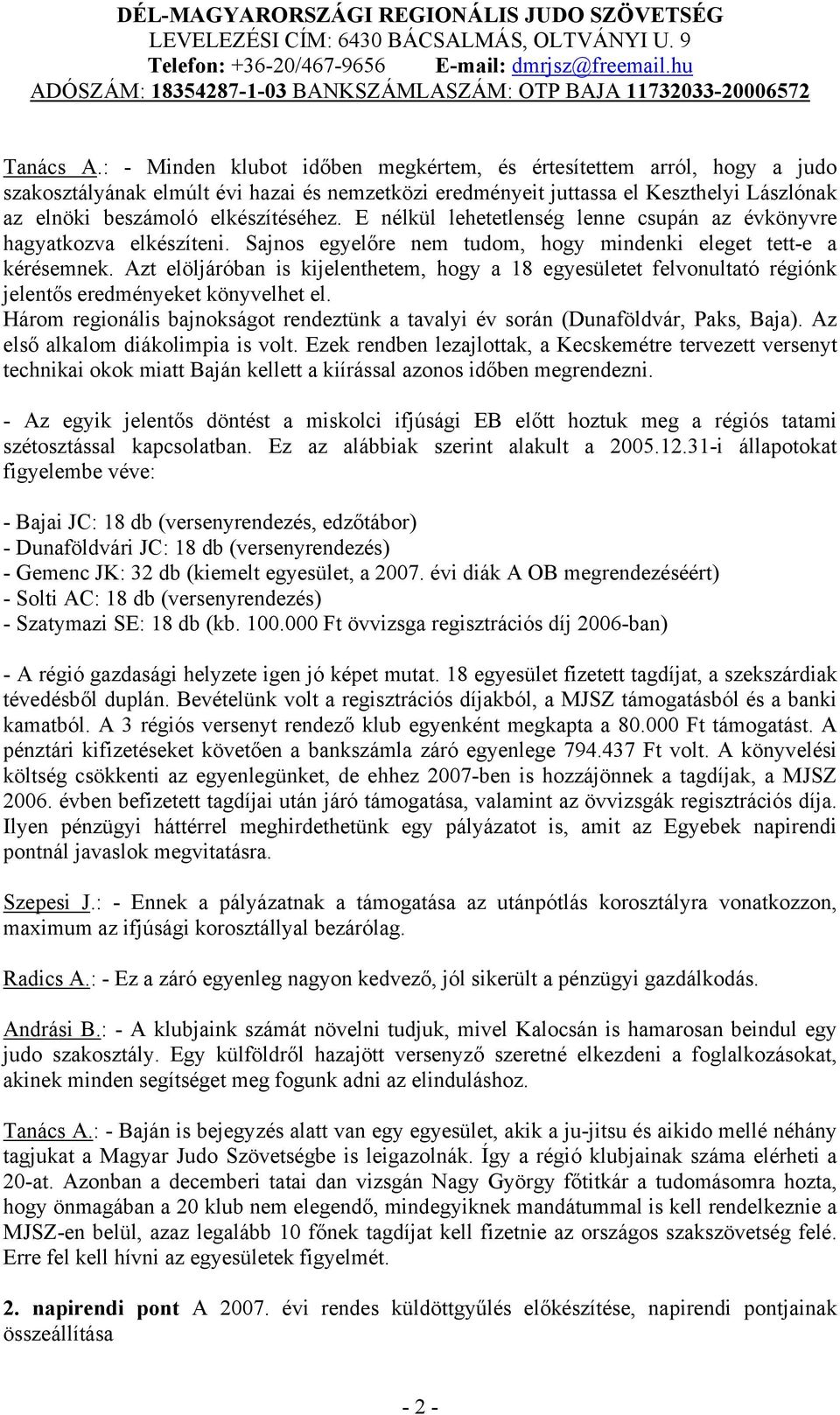 E nélkül lehetetlenség lenne csupán az évkönyvre hagyatkozva elkészíteni. Sajnos egyelőre nem tudom, hogy mindenki eleget tett-e a kérésemnek.