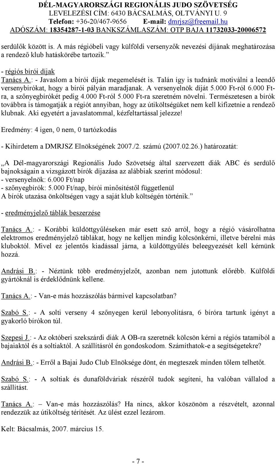 000 Ftra, a szőnyegbírókét pedig 4.000 Ft-ról 5.000 Ft-ra szeretném növelni.