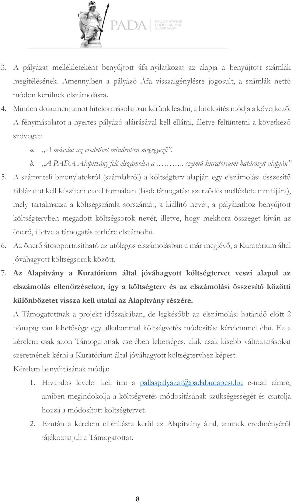 A másolat az eredetivel mindenben megegyező. b. A PADA Alapítvány felé elszámolva a.. számú kuratóriumi határozat alapján 5.