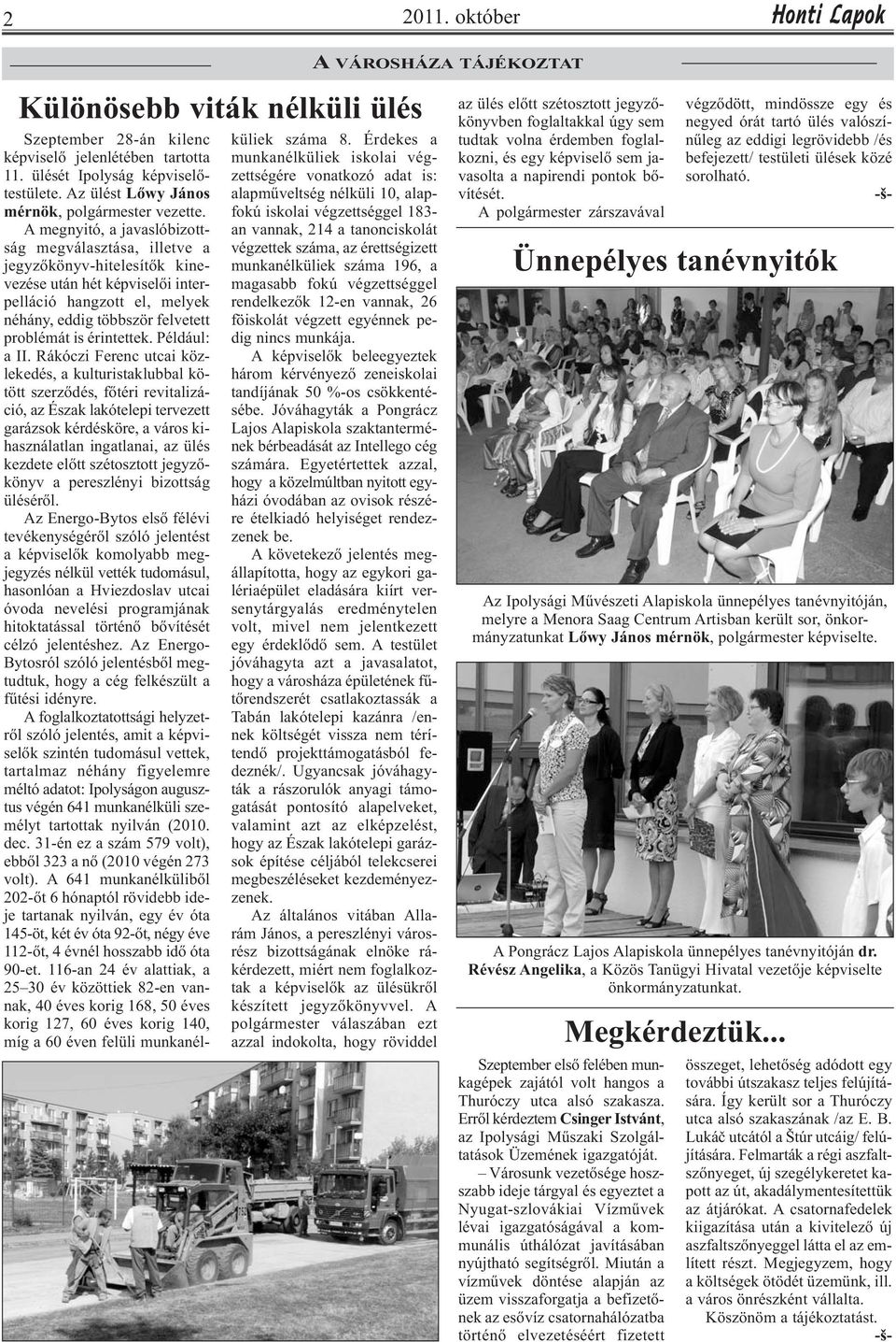 A megnyitó, a javaslóbizottság megválasztása, illetve a jegyzőkönyv-hitelesítők kinevezése után hét képviselői interpelláció hangzott el, melyek néhány, eddig többször felvetett problémát is