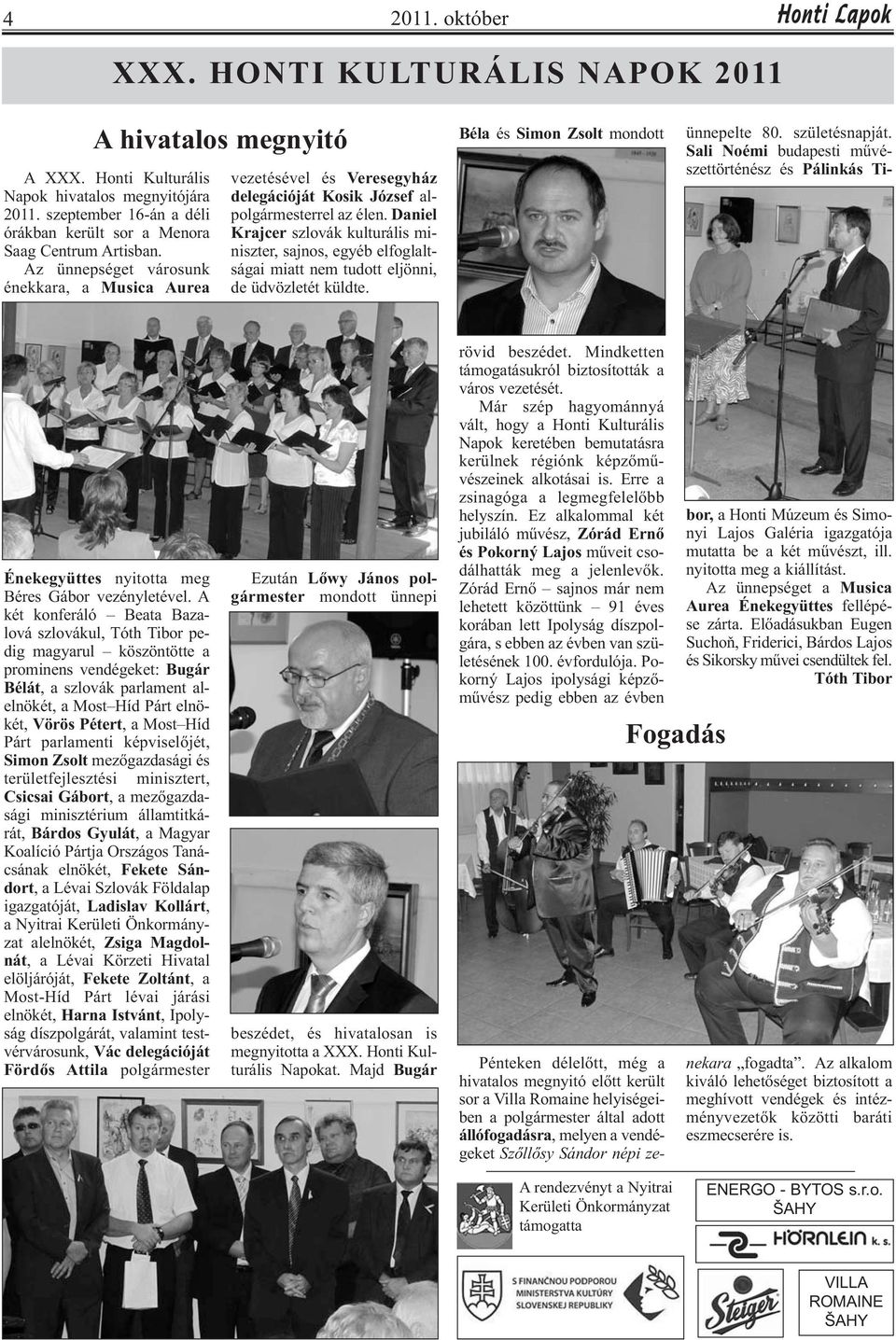Az ünnepséget városunk énekkara, a Musica Aurea vezetésével és Veresegyház delegációját Kosik József alpolgármesterrel az élen.