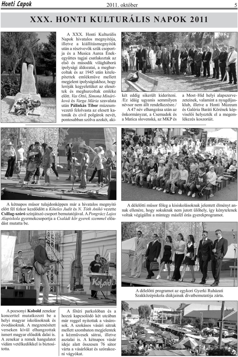 áldozatai, a meghurcoltak és az 1945 után kitelepítettek emlékműve mellett megjelent ipolyságiakhoz, hogy leróják kegyeletüket az elesettek és meghurcoltak emléke előtt.