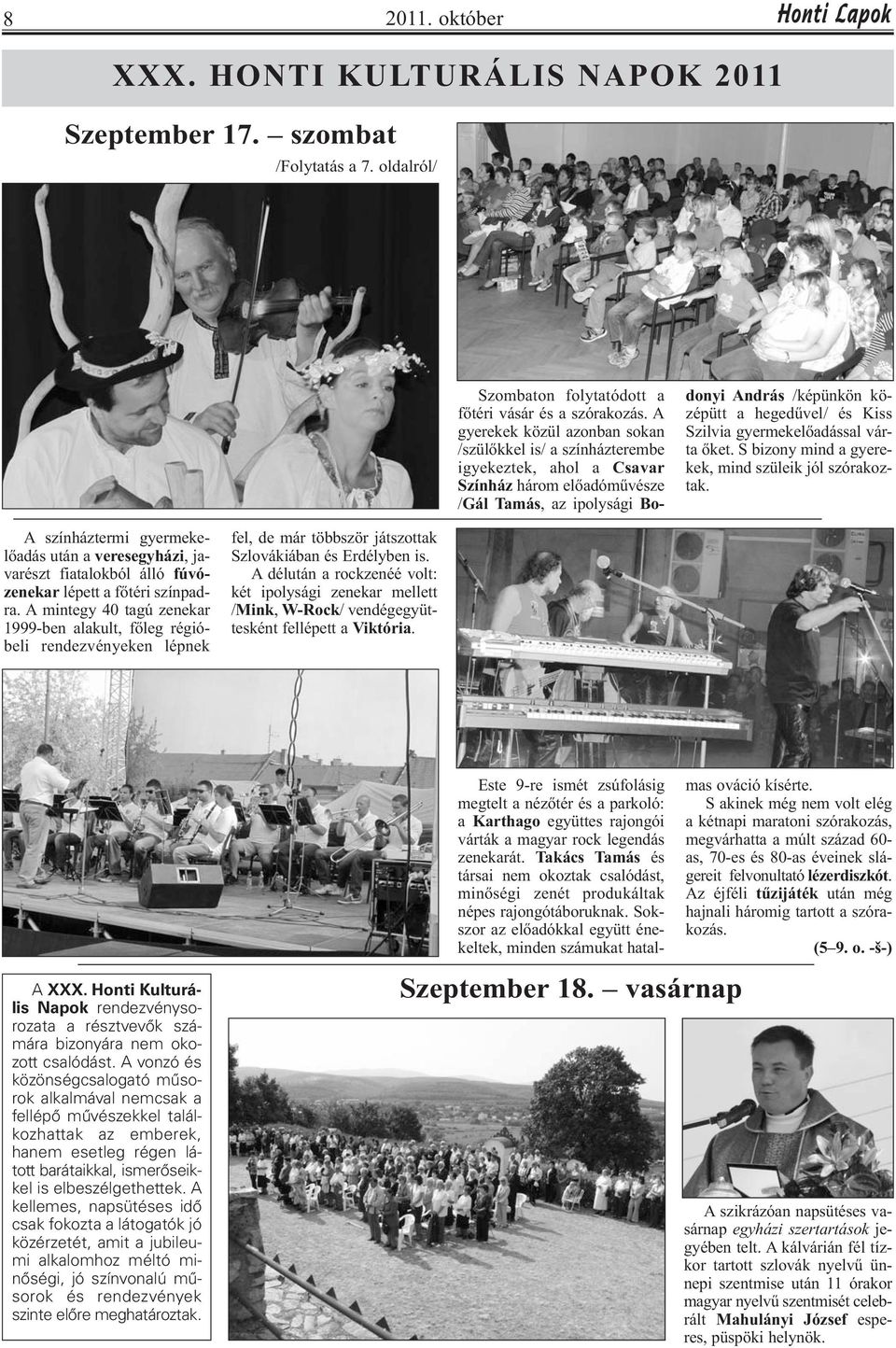 Szilvia gyermekelőadással várta őket. S bizony mind a gyerekek, mind szüleik jól szórakoztak.