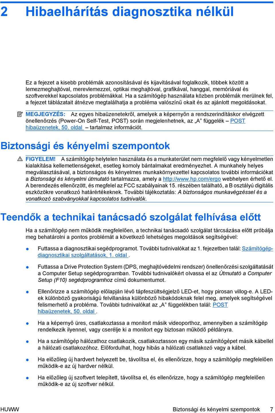 Ha a számítógép használata közben problémák merülnek fel, a fejezet táblázatait átnézve megtalálhatja a probléma valószínű okait és az ajánlott megoldásokat.