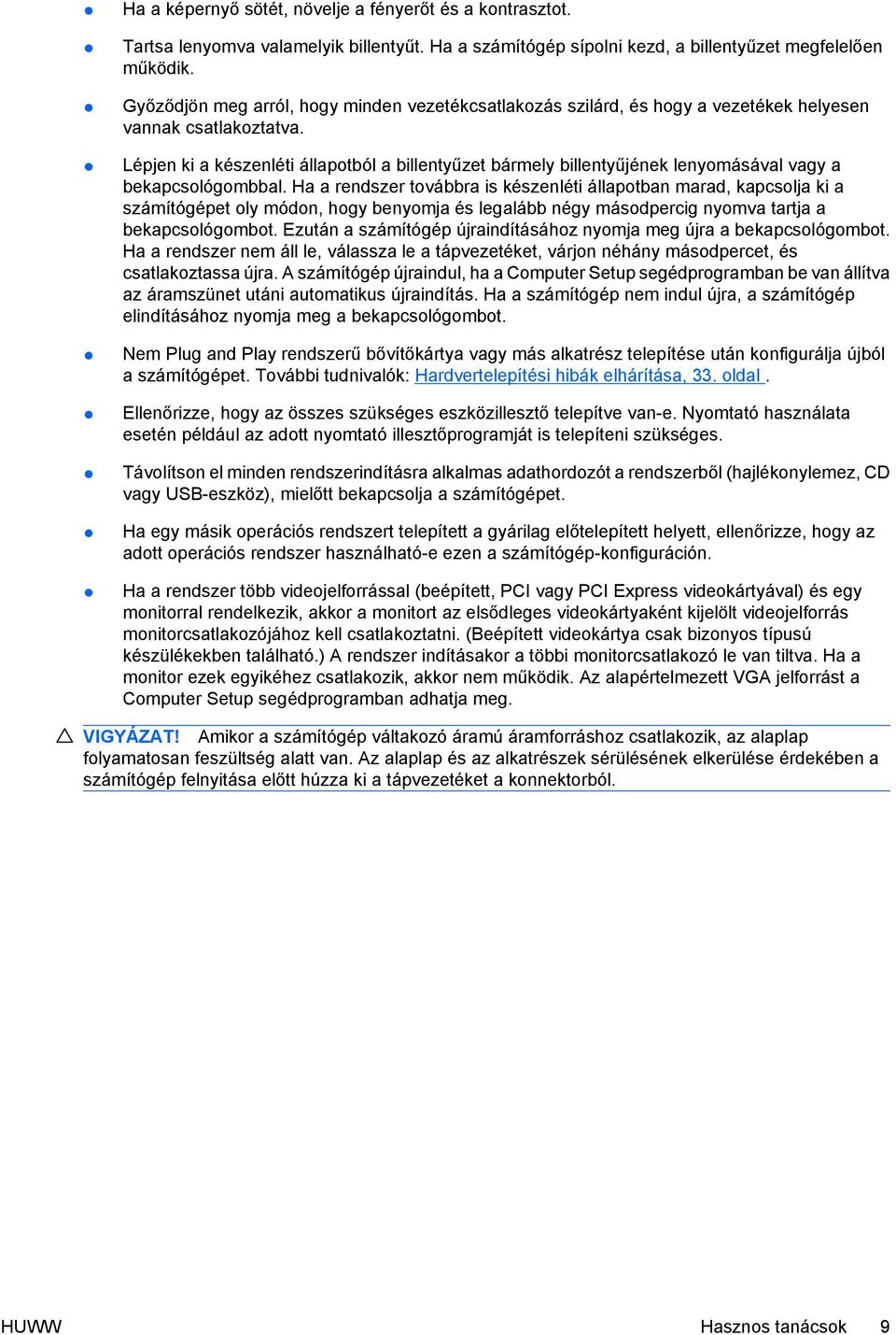 Lépjen ki a készenléti állapotból a billentyűzet bármely billentyűjének lenyomásával vagy a bekapcsológombbal.