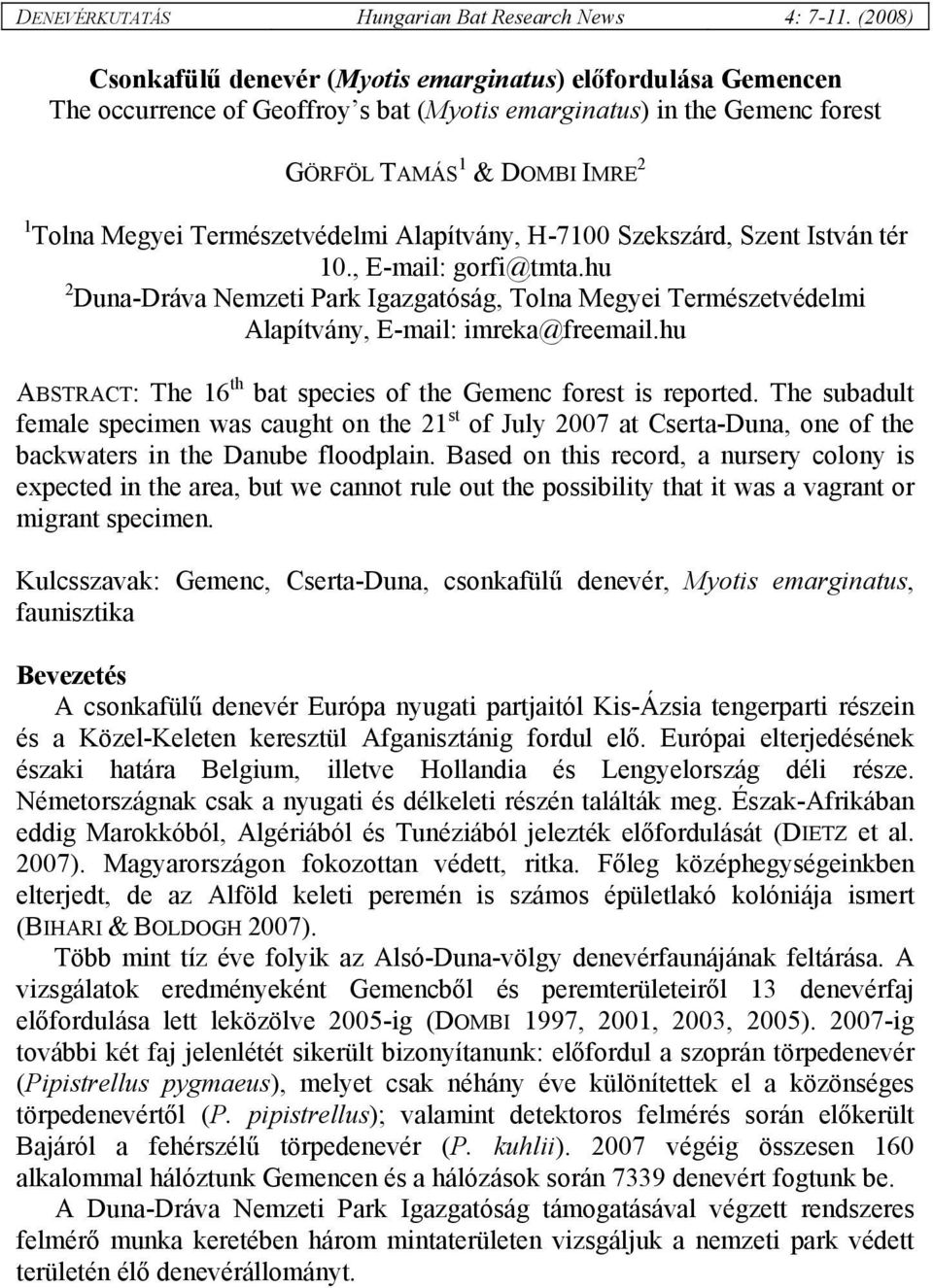 Természetvédelmi Alapítvány, H-7100 Szekszárd, Szent István tér 10., E-mail: gorfi@tmta.hu 2 Duna-Dráva Nemzeti Park Igazgatóság, Tolna Megyei Természetvédelmi Alapítvány, E-mail: imreka@freemail.