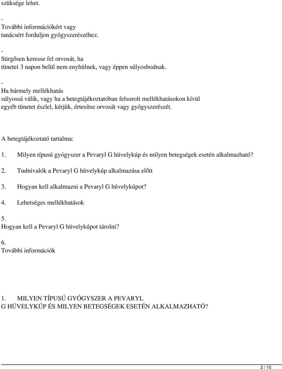 A betegtájékoztató tartalma: 1. Milyen típusú gyógyszer a Pevaryl G hüvelykúp és milyen betegségek esetén alkalmazható? 2. Tudnivalók a Pevaryl G hüvelykúp alkalmazása előtt 3.