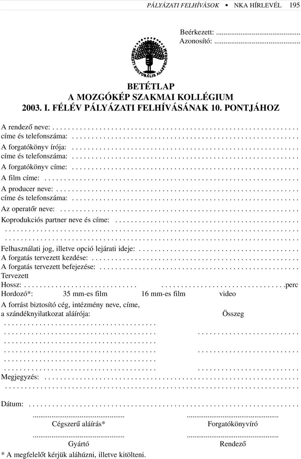 ......................................................... A film címe:................................................................. A producer neve:.............................................................. címe és telefonszáma:.