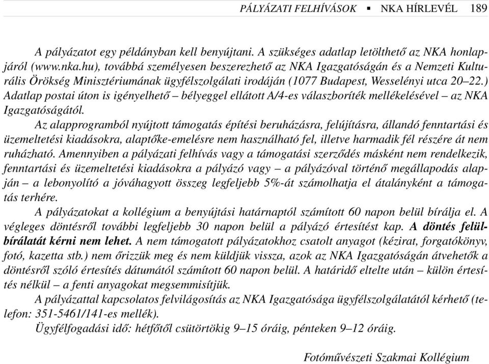 ) Adatlap postai úton is igényelhetõ bélyeggel ellátott A/4-es válaszboríték mellékelésével az NKA Igazgatóságától.