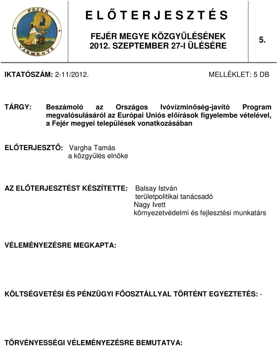 Fejér megyei települések vonatkozásában ELİTERJESZTİ: Vargha Tamás a közgyőlés elnöke AZ ELİTERJESZTÉST KÉSZÍTETTE: Balsay István