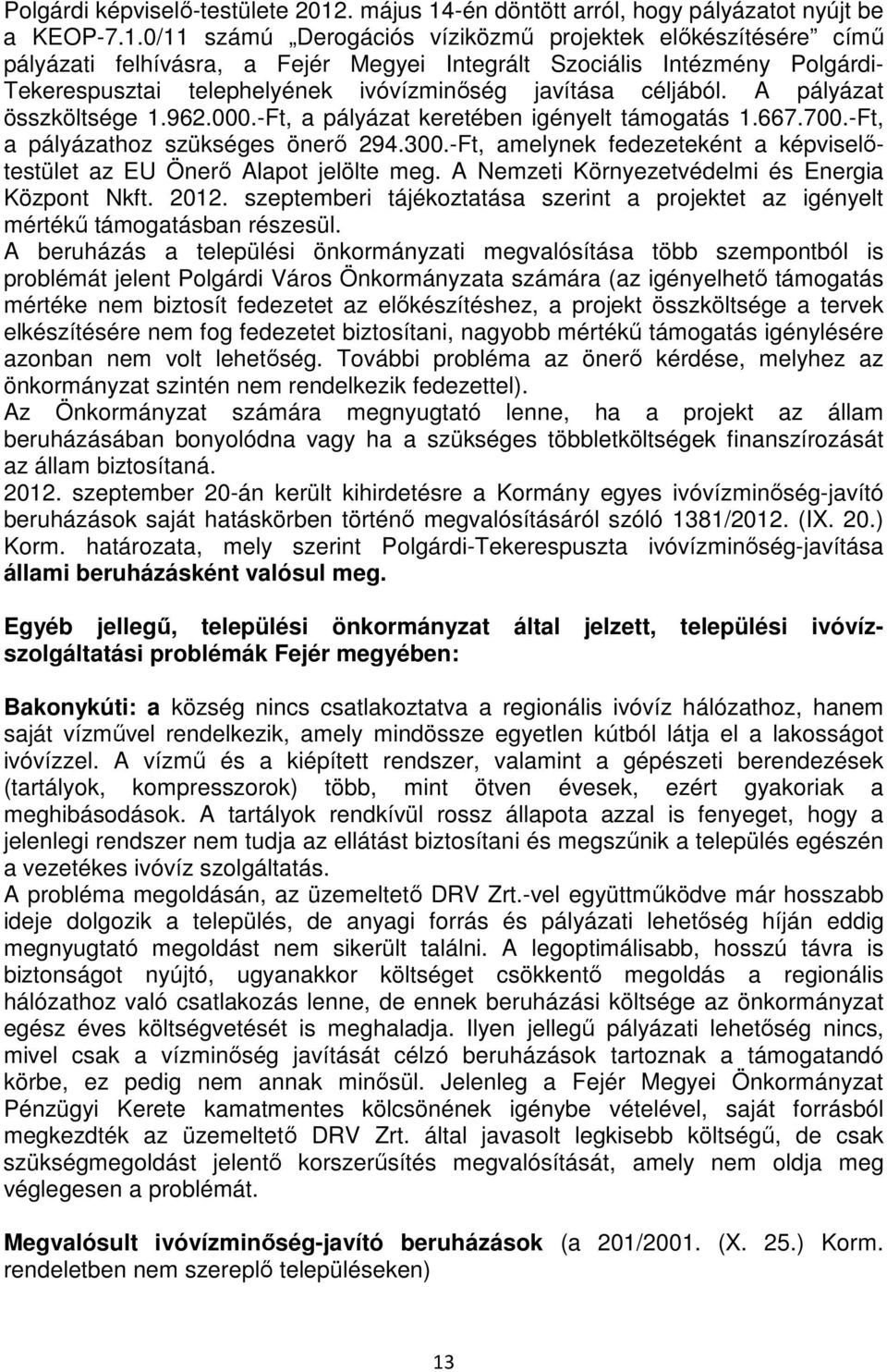 -én döntött arról, hogy pályázatot nyújt be a KEOP-7.1.
