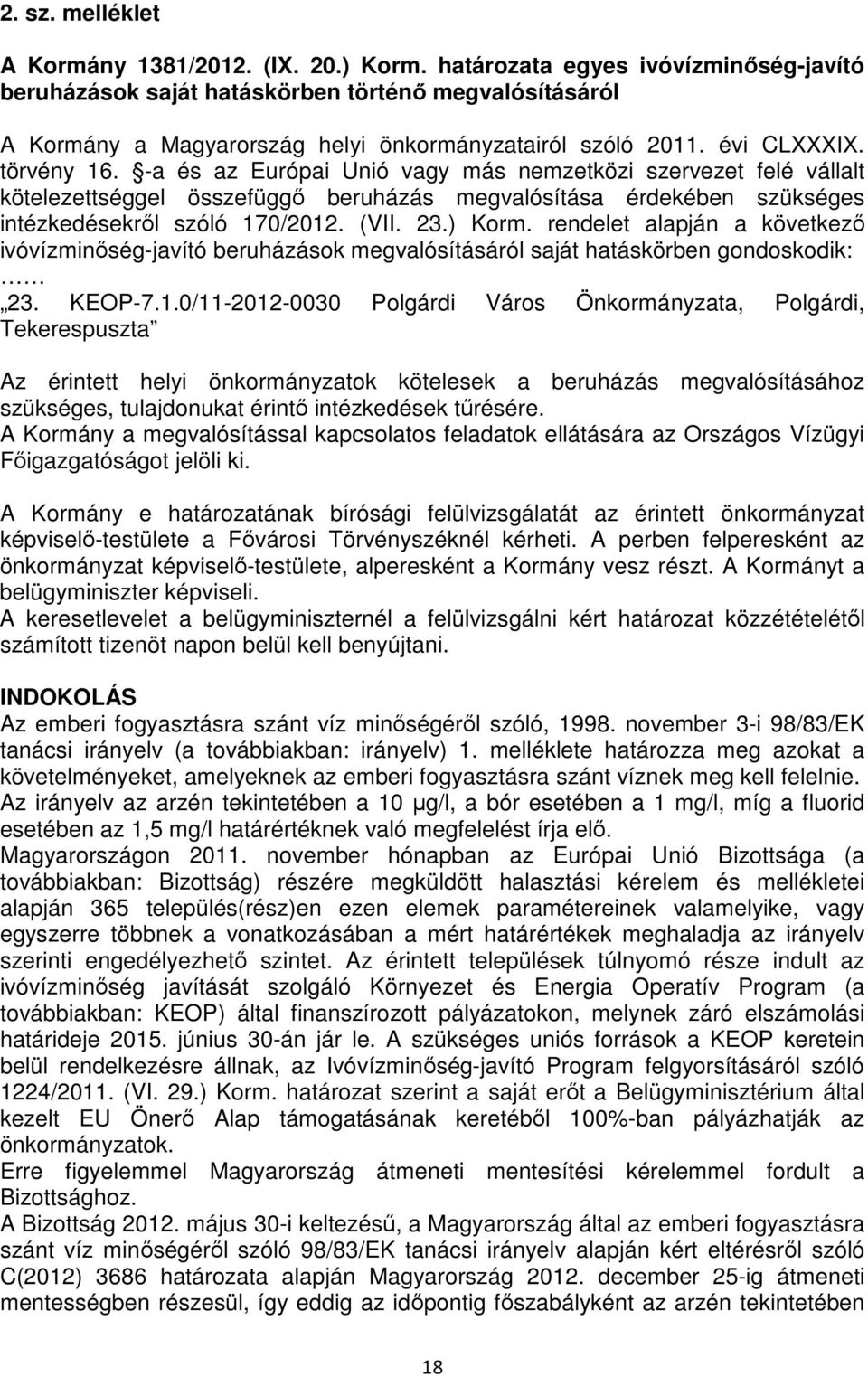 -a és az Európai Unió vagy más nemzetközi szervezet felé vállalt kötelezettséggel összefüggı beruházás megvalósítása érdekében szükséges intézkedésekrıl szóló 170/2012. (VII. 23.) Korm.